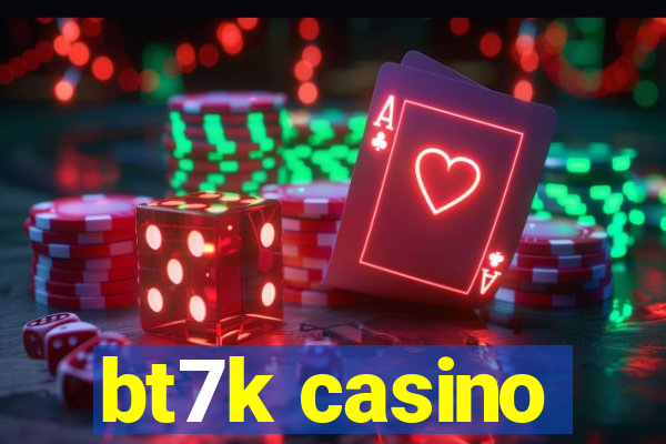 bt7k casino